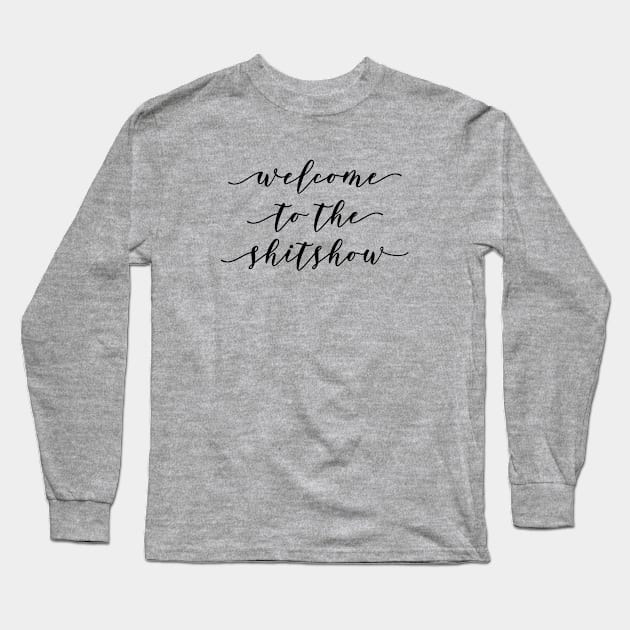 Welcome to the ShitShow Long Sleeve T-Shirt by MadEDesigns